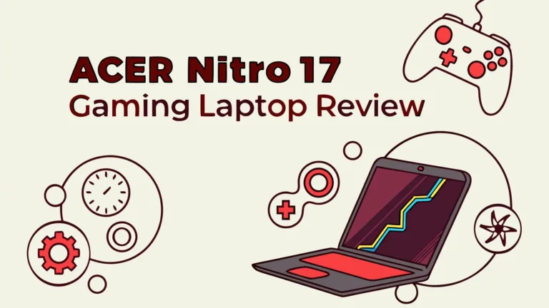 Acer Nitro 17 Gaming Laptop Review: Performance, Features and Value