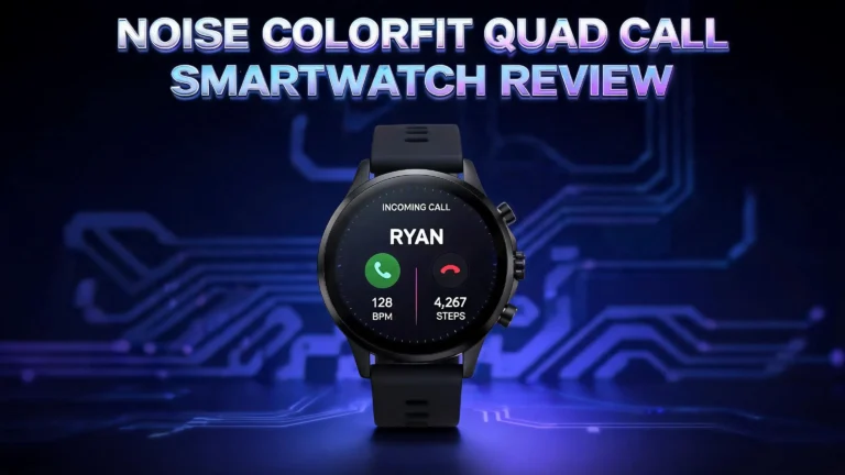 Noise ColorFit Quad Call Smartwatch Review 2026: Is This Worth Buying?