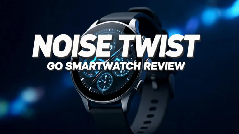Noise Twist Go Smartwatch Review 2026: Is This Worth Buying?