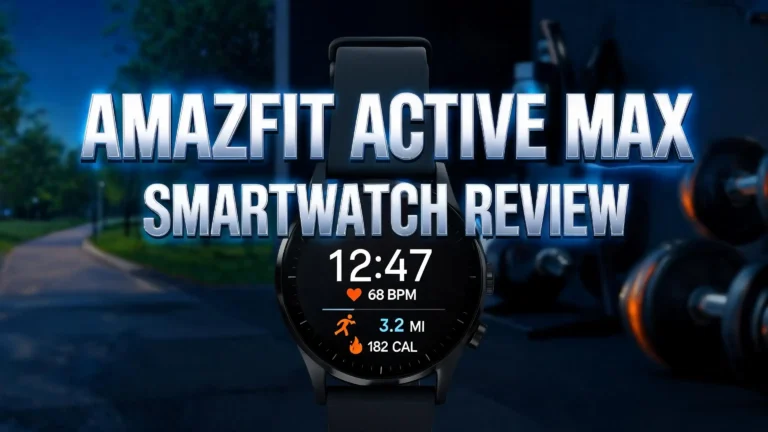 Amazfit Active Max Smartwatch Review 2026: Worth Your Money?