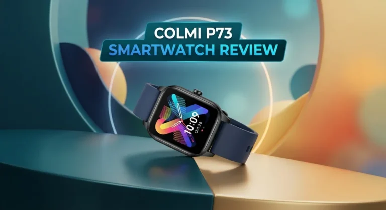 Colmi P73 Smartwatch Review: Features, Performance, and Value