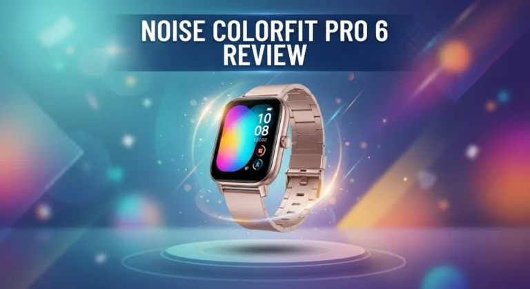 Noise ColorFit Pro 6 Review: Should You Buy This?